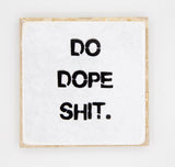 "Do Dope Shit" Coaster