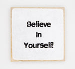 "Believe in Yourself " Coaster