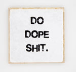 "Do Dope Shit" Coaster